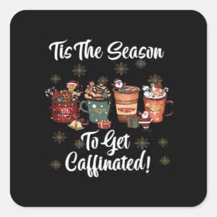 For Christmas Is More Coffee Tis The Season To Get Square Sticker