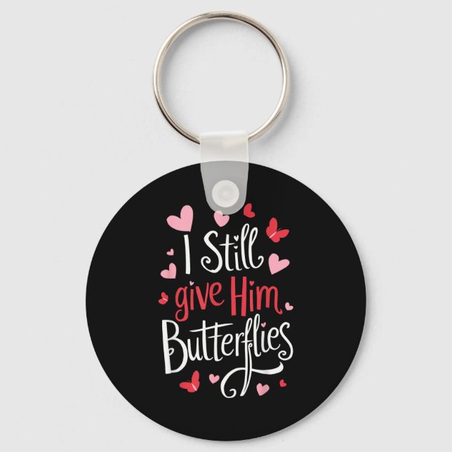 For Couples _ I Still Give Him Butterflies _ Funny Key Ring (Front)