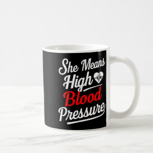 For Couples _ She Means High Blood Pressure _ Funn Coffee Mug