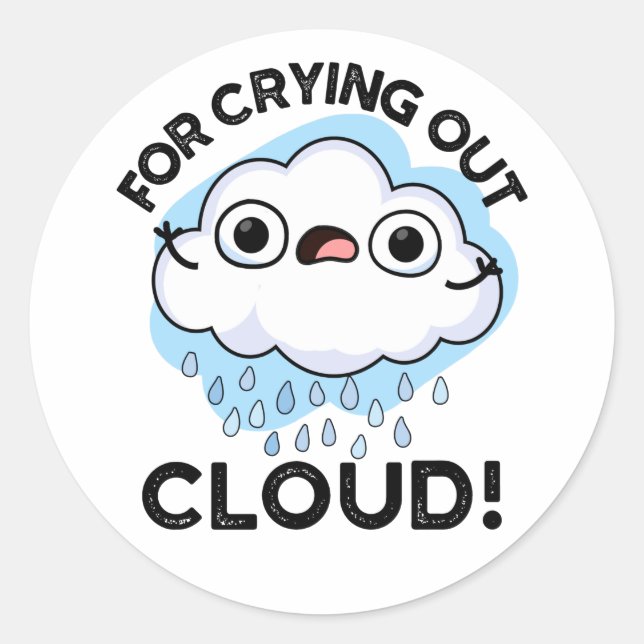 For Crying Out Cloud Funny Weather Pun  Classic Round Sticker (Front)