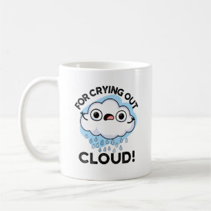 For Crying Out Cloud Funny Weather Pun  Coffee Mug