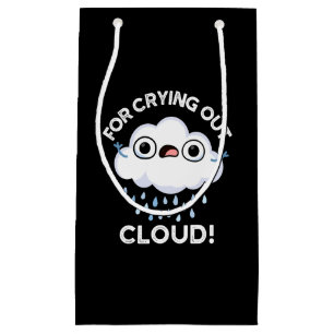 For Crying Out Cloud Funny Weather Pun Dark BG Small Gift Bag