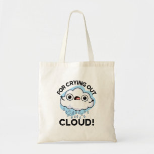 For Crying Out Cloud Funny Weather Pun  Tote Bag