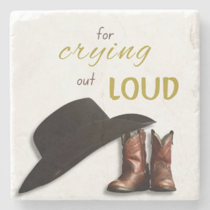 For Crying Out Loud Southern Quotes Cowboy Stone Coaster
