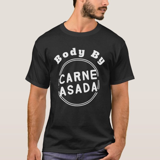 for Dad  Body By Carne Asada T-Shirt (Front)