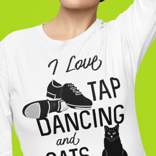 For Dancers I Love Tap Dancing and Cats T-Shirt