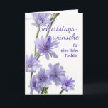 For Daughter German Birthday with Chicory Flowers Card<br><div class="desc">Happy Birthday Wishes for a lovely Daughter,  Tochter,  written in German. Card features a floral photograph of chicory flowers in shades of violet.  Personalise the interior verse as desired. "Much love on your birthday!" written inside in German. Art,  image,  and verse copyright © Shoaff Ballanger Studios,  2023.</div>