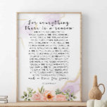 For Everything There Is, Ecclesiastes 3:1-8 Poster<br><div class="desc">For everything there is a season, and a time for every matter under heaven: a time to be born, and a time to die; a time to plant, and a time to pluck up what is planted; a time to kill, and a time to heal; a time to break down,...</div>