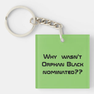 for fan why wasnt Orphan black nominated? Key Ring