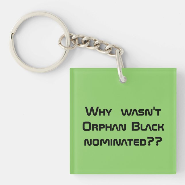for fan why wasnt Orphan black nominated? Key Ring (Front)