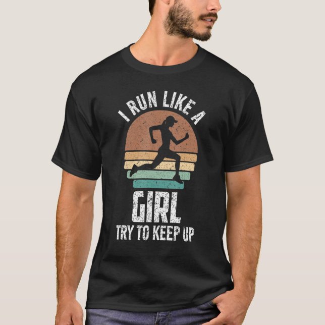 For Female Runners I Run Like a Girls Try to Keep  T-Shirt (Front)