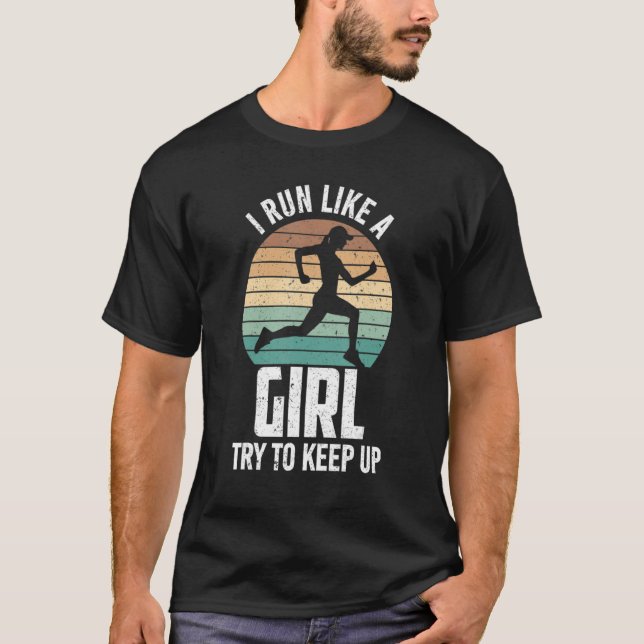 For Female Runners I Run Like a Girls Try to Keep  T-Shirt (Front)