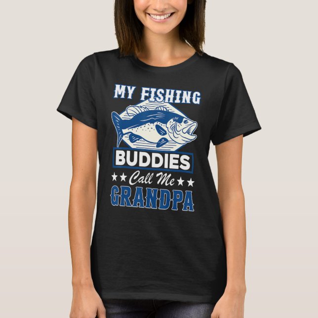 For Fisherman My Fishing Buddies Call Me Grandpa T-Shirt (Front)