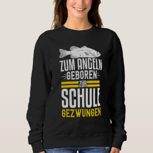 For Fishing Born To School Forced – Hobby Angler Sweatshirt