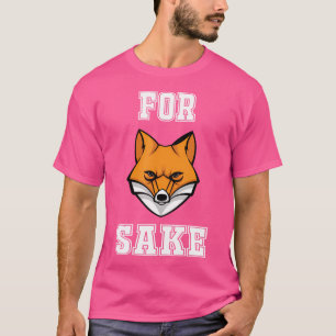 For Fox Sake Fox For Fans And Others T-Shirt