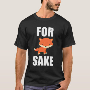 For Fox Sake Funny Fox Animal Puns T-Shirt
