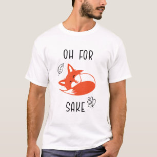 For Fox Sake Funny Reynard Animal Vixen T-Shirt