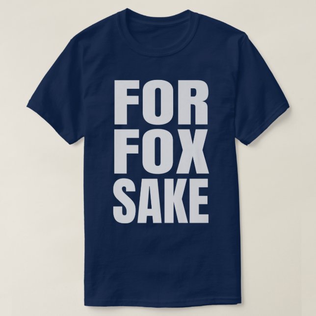 For Fox Sake Funny Saying English British Pun Prem T-Shirt (Design Front)