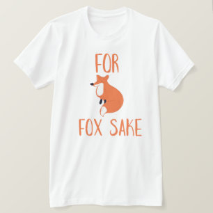 For Fox Sake T-Shirt