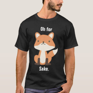 For Fox Sake T-Shirt