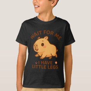For Funny Wait Little Legs Capybara Joke T-Shirt