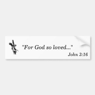 For God so loved... Bumper Sticker