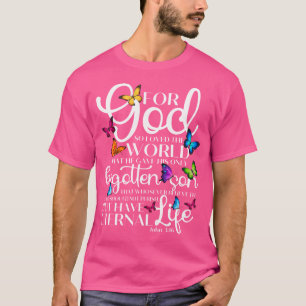 For God So Loved The World Butterfly Art John 316 T-Shirt