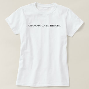For God So Loved This Girl T-Shirt