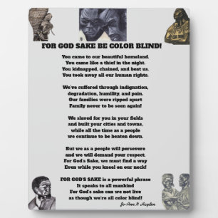 FOR GODS SAKE BE COLOR BLIND poster Plaque