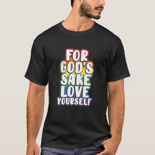 For God's Sake Love Yourself Gay LGBT Proud T-Shirt