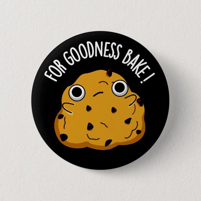 For Goodness Bake Funny Food Baking Pun Dark BG 6 Cm Round Badge (Front)