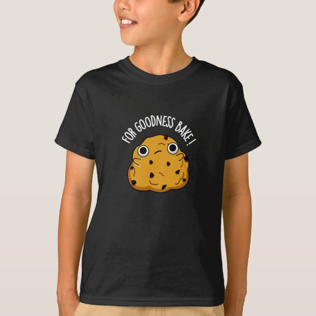 For Goodness Bake Funny Food Baking Pun Dark BG T-Shirt (Front)