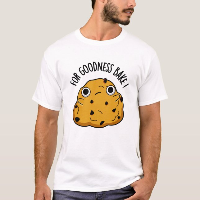 For Goodness Bake Funny Food Baking Pun  T-Shirt (Front)