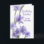 For Half Sister Birthday Purple Chicory Flowers Card<br><div class="desc">Happy Birthday Wishes,  paper greeting card for a half sister. Card features a floral photograph of chicory flowers in shades of violet. Poem inside. Personalise the interior verse as desired. Art,  image,  and verse copyright © Shoaff Ballanger Studios,  2023.</div>