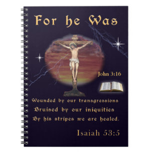 For he was wounded for our Transgressions Notebook