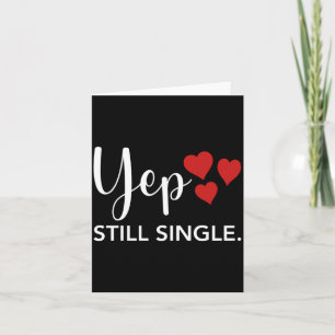 For Her Him Happy Valentines Day Yep Still Single Card