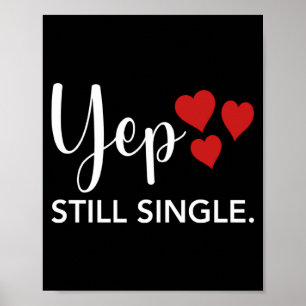 For Her Him Happy Valentines Day Yep Still Single  Poster