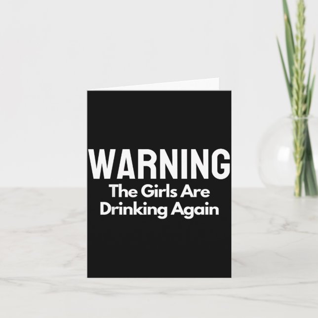 For Her Warning The Girls Are Drinking Again Drunk Card (Front)