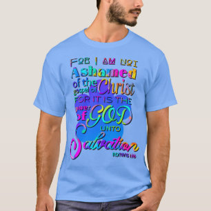 For I am not Ashamed Christian Scripture Design T-Shirt