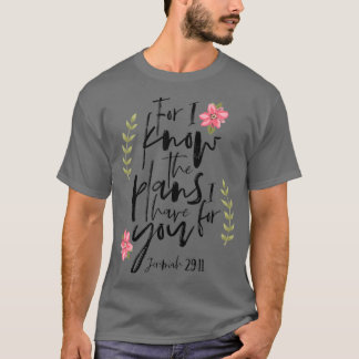 For I Know The Plans I have For You Floral 2911 T-Shirt