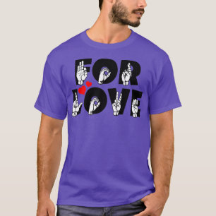 FOR LOVE text and ASL Sign language design 3 T-Shirt