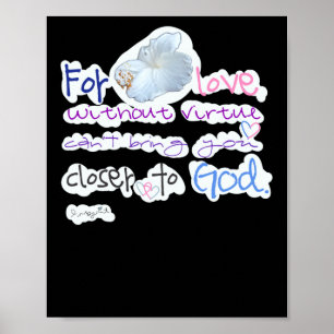 For Love Without Virtue Can't Bring You Closer To Poster