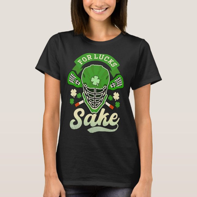 For Lucks Sake Lacrosse St Patricks Day T-Shirt (Front)