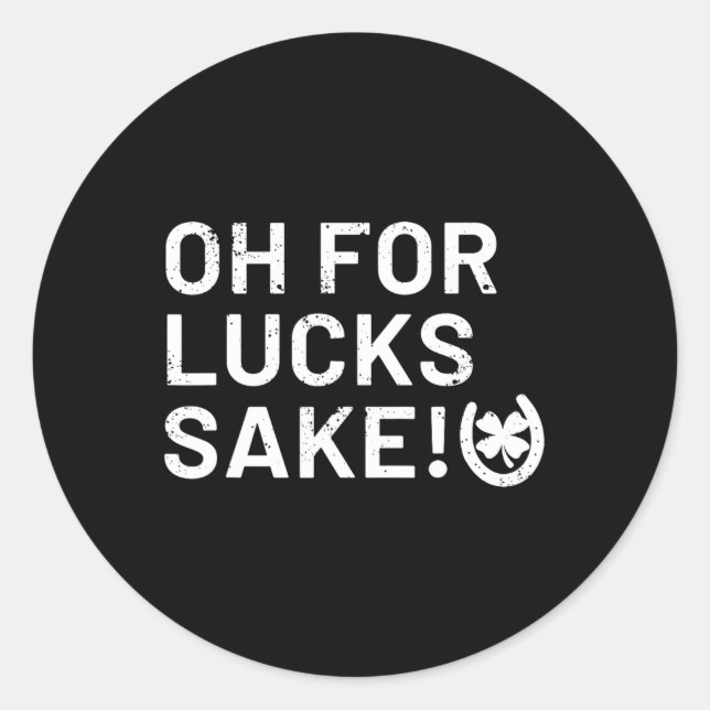 For Lucks Sake - St Patricks Funny  Classic Round Sticker (Front)