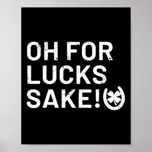 For Lucks Sake - St Patricks Funny  Poster