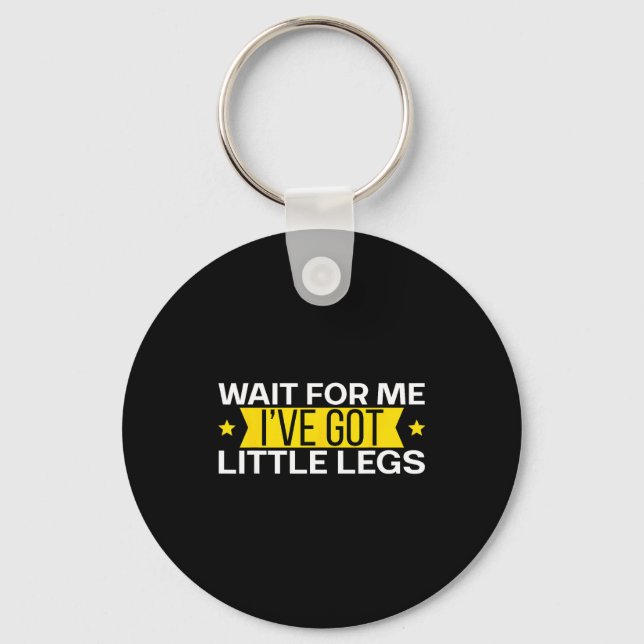 For Me Wait Got Little Legs Shorts Key Ring (Front)