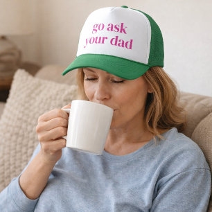 For Mom - Go Ask Your Dad Trucker Hat