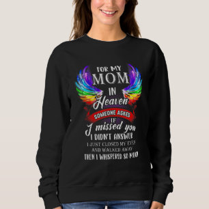 For Mum In Heaven Someone Asked If I Missed You Sweatshirt