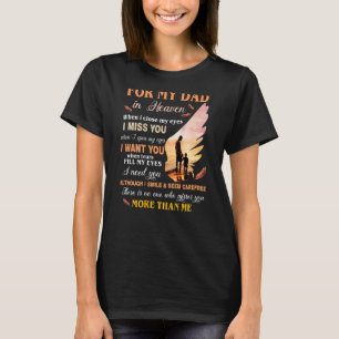 For My Dad In Heaven When I Close My Eyes I Miss Y T-Shirt