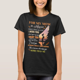 For My Mom In Heaven When I Close My Eyes I Miss Y T-Shirt